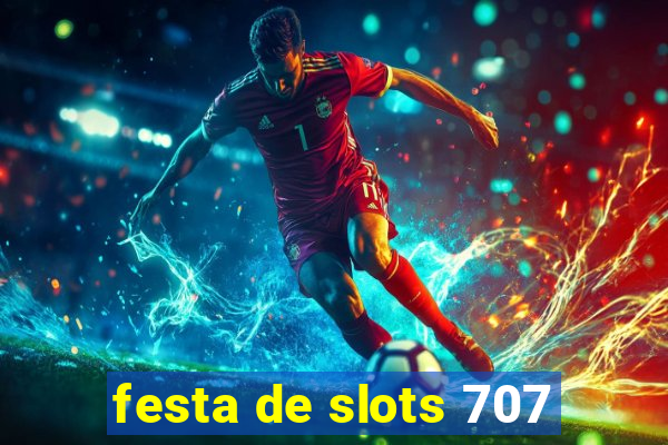 festa de slots 707